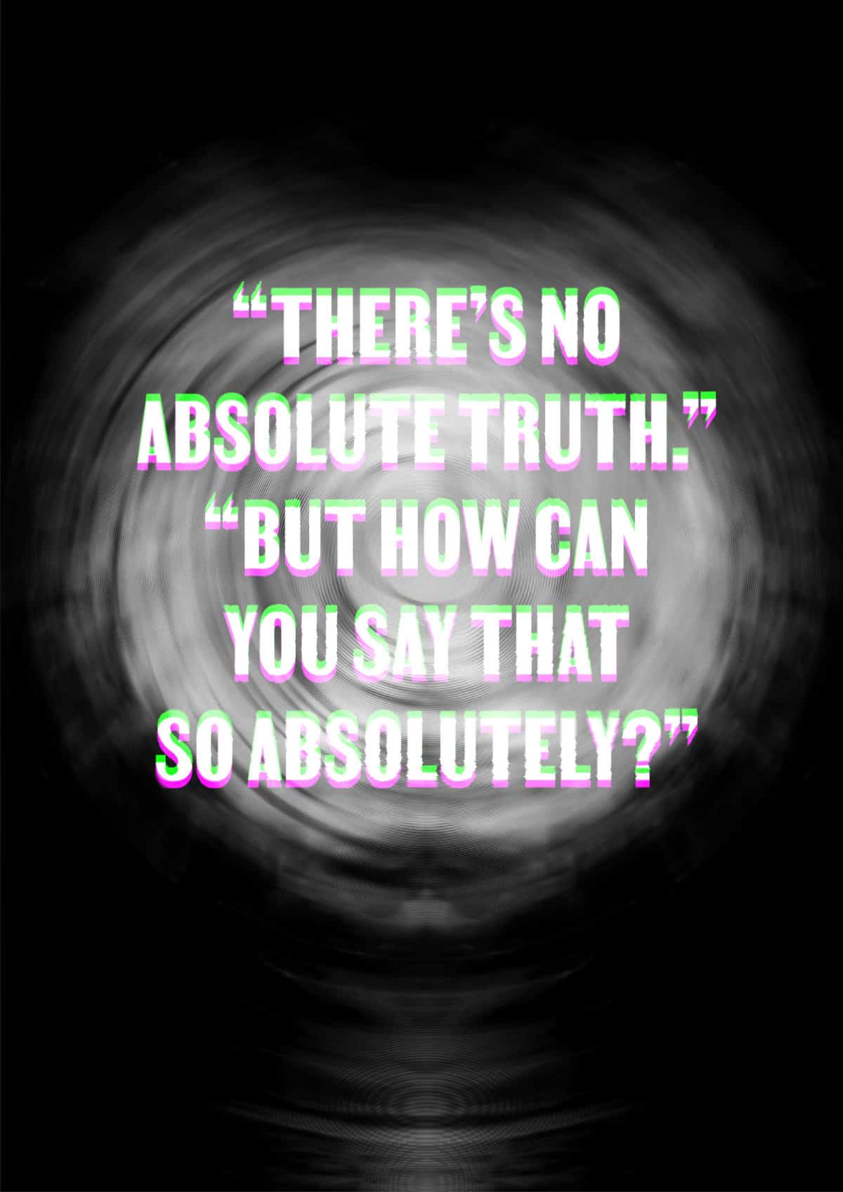 Michael Leonhartsberger: Typo-Poster: There is no absolute Truth. But how can you say that so absolutely?